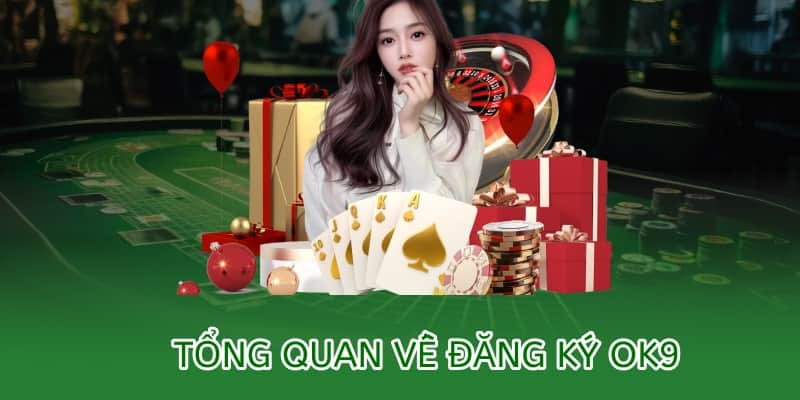tổng quan đăng ký ok9